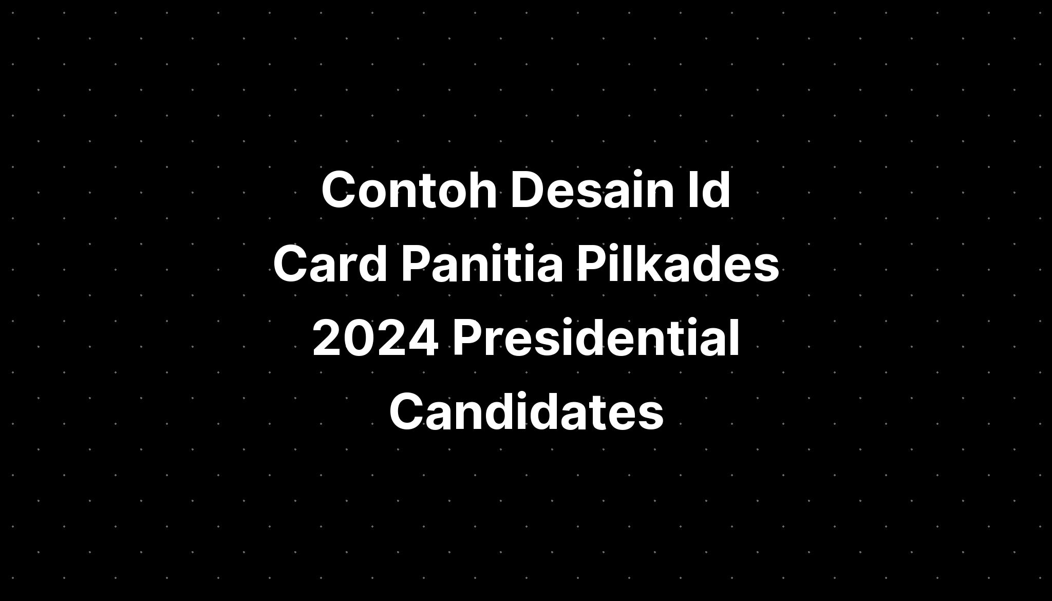 Contoh Desain Id Card Panitia Pilkades 2024 Presidential Candidates IMAGESEE